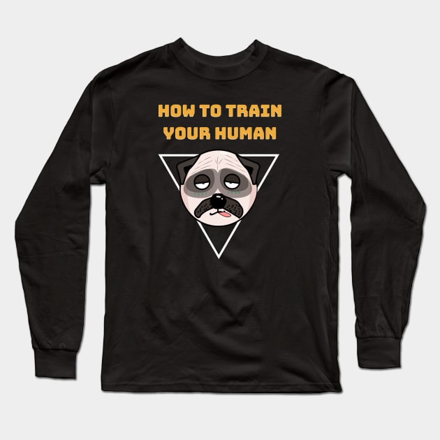 How To Train Your Human Long Sleeve T-Shirt by Artmoo